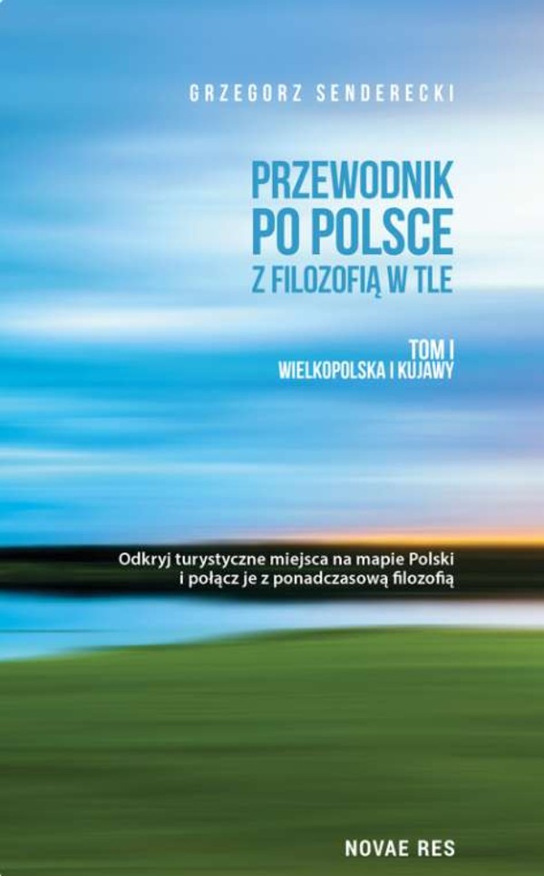 Przewodnik po Polsce z filozofią w tle Tom 1, Wielkopolska i Kujawy