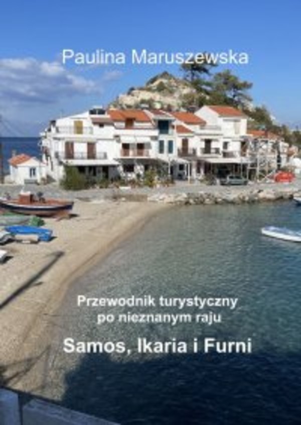 Przewodnik turystyczny po nieznanym raju Samos, Ikaria i Furni - mobi, epub