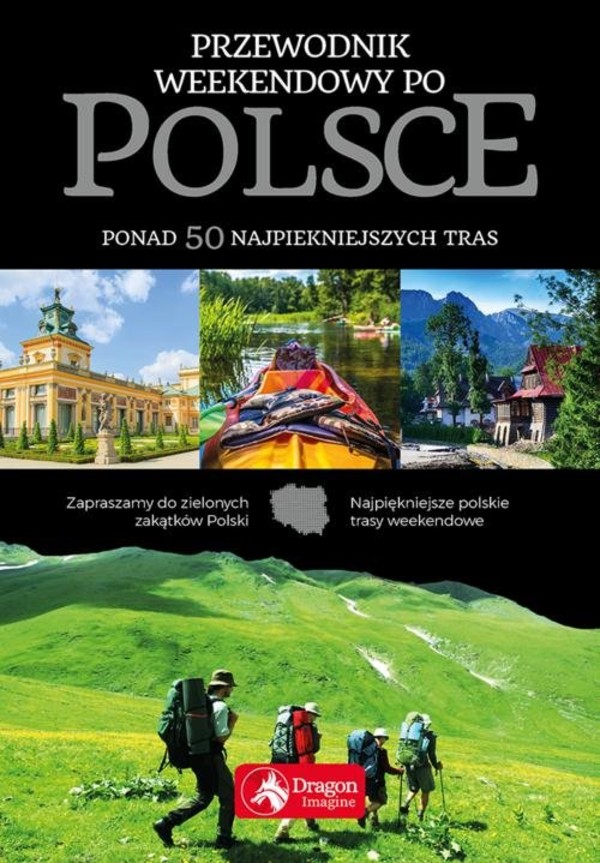 Przewodnik weekendowy po Polsce Ponad 50 najpiękniejszych tras