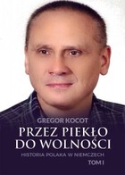 Przez piekło do wolności - mobi, epub, pdf Historia Polaka w Niemczech Tom 1