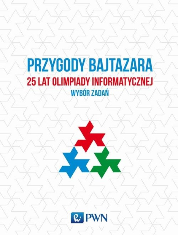 Przygody Bajtazara. 25 lat Olimpiady Informatycznej wybór zadań