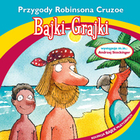 Przygody Robinsona Cruzoe bajka muzyczna Audiobook CD Audio Bajki-Grajki