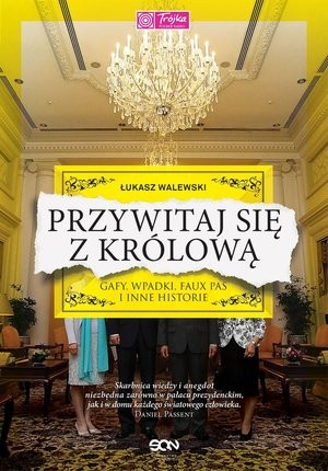 Przywitaj się z królową Gafy, wpadki, faux pas i inne historie