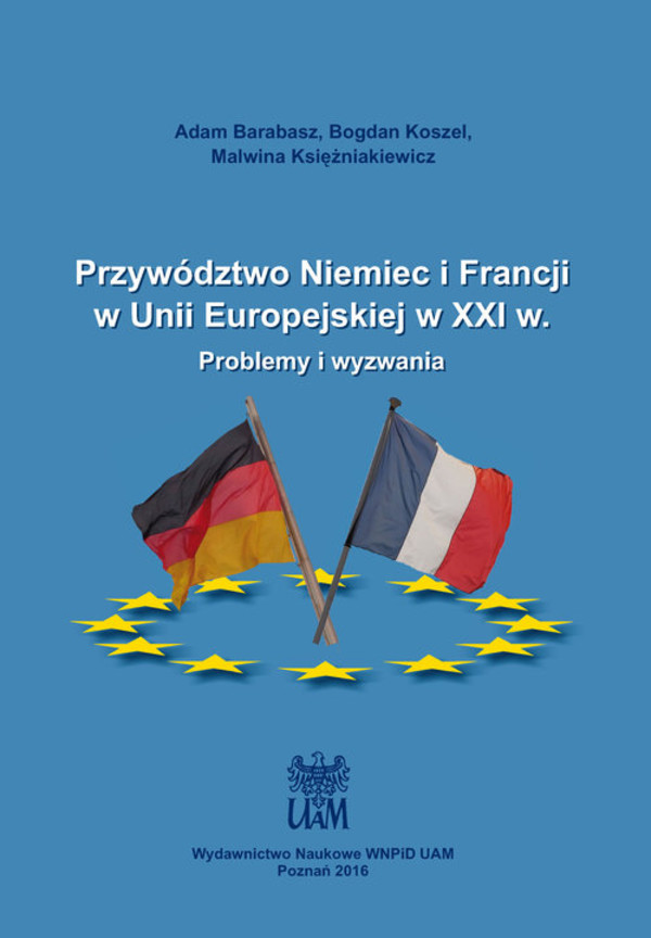 Przywództwo Niemiec i Francji w Unii Europejskiej w XXI w. Problemy i wyzwania