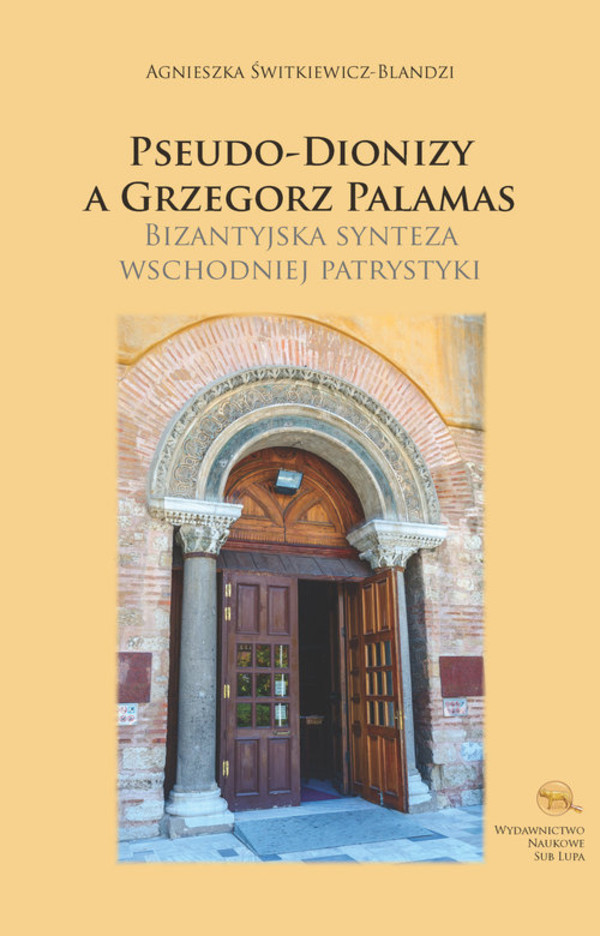 Pseudo-Dionizy a Grzegorz Palamas Bizantyjska synteza wschodniej patrystyki