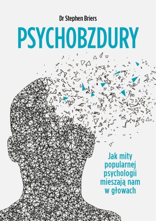 Psychobzdury Jak mity popularnej psychologii mieszają nam w głowach