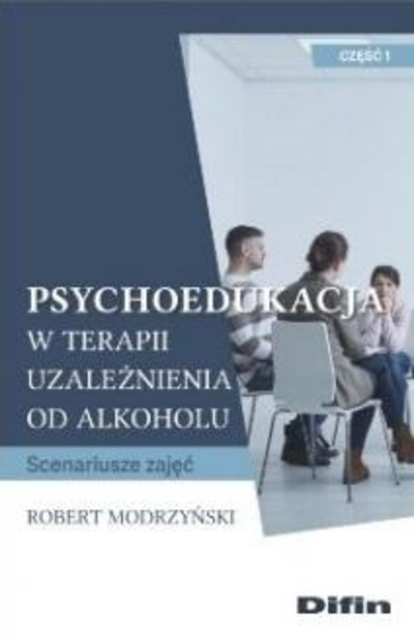 Psychoedukacja w terapii uzależnienia od alkoholu Scenariusze zajęć Część 1