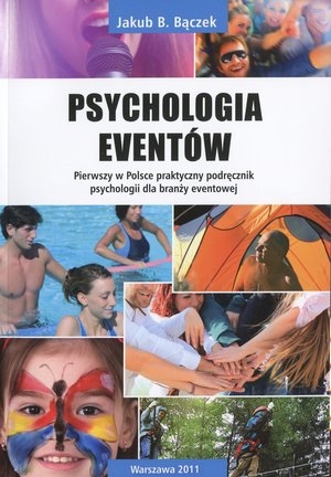 Psychologia eventów Pierwszy w Polsce praktyczny podręcznik psychologii dla branży eventowej