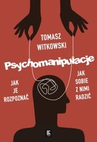 Okładka:Psychomanipulacje. Jak je rozpoznawać i jak sobie z nimi radzić 
