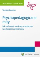 Psychopedagogiczne mity - pdf Jak zachować naukowy sceptycyzm w edukacji i wychowaniu?
