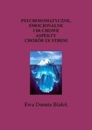 Psychosomatyczne, emocjonalne i duchowe aspekty chorób ze stresu