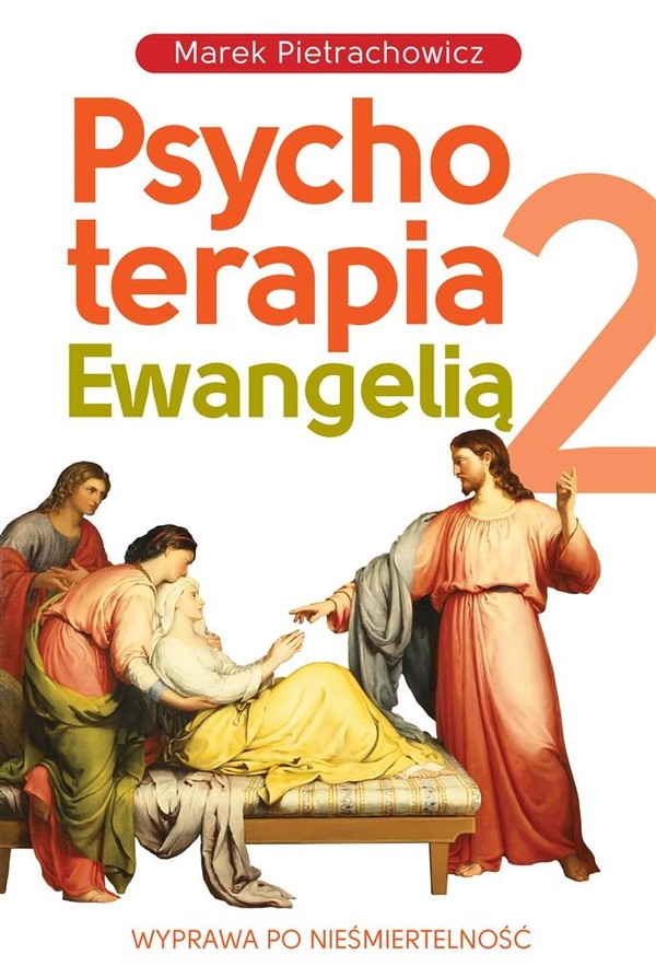 Psychoterapia Ewangelią Wyprawa po nieśmiertelność Psychoterapia Ewangelią Tom 2