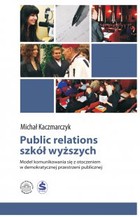 Public relations szkół wyższych - pdf Model komunikowania się z otoczeniem w demokratycznej przestrzeni publicznej