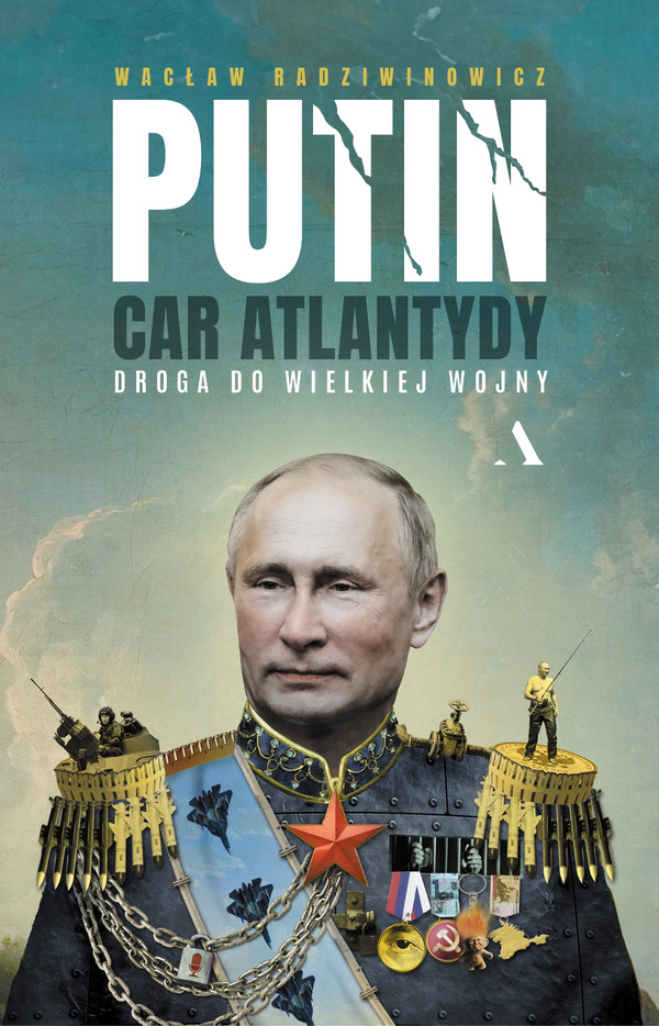 Putin Car Atlantydy Droga do wielkiej wojny