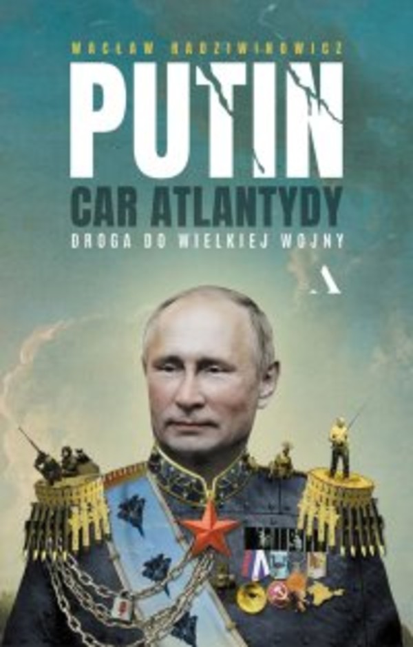 Putin, car Atlantydy. Droga do wielkiej wojny - mobi, epub
