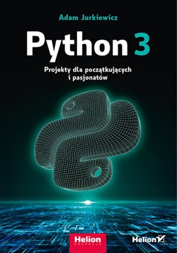 Projekty dla początkujących i pasjonatów Python 3