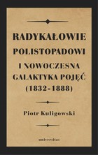 Okładka:Radykałowie polistopadowi i nowoczesna galaktyka pojęć (1832-1888) 
