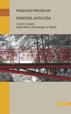 Okładka:Ramiona Antajosa Z teorii i historii regionalizmu literackiego w Polsce 