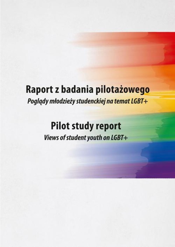 Raport z badania pilotażowego. Poglądy młodzieży studenckiej na temat LGBT+ - pdf