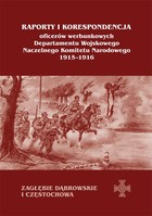 Okładka:Raporty i korespondencja oficerów werbunkowych departamentu wojskowego Naczelnego Komitetu Narodowego 1915-1916. Zagłębie Dąbrowskie i Częstochowa 