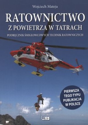 Ratownictwo z powietrza w Tatrach Podręcznik śmigłowcowych technik ratowniczych