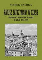 Ratusz zatrzymany w czasie - epub Narodowcy we władzach Lublina w latach 1918-1939