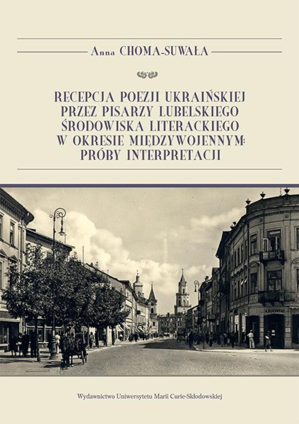 Recepcja poezji ukraińskiej przez pisarzy lubelskiego środowiska literackiego w okresie międzywojennym: próby interpretacji - pdf