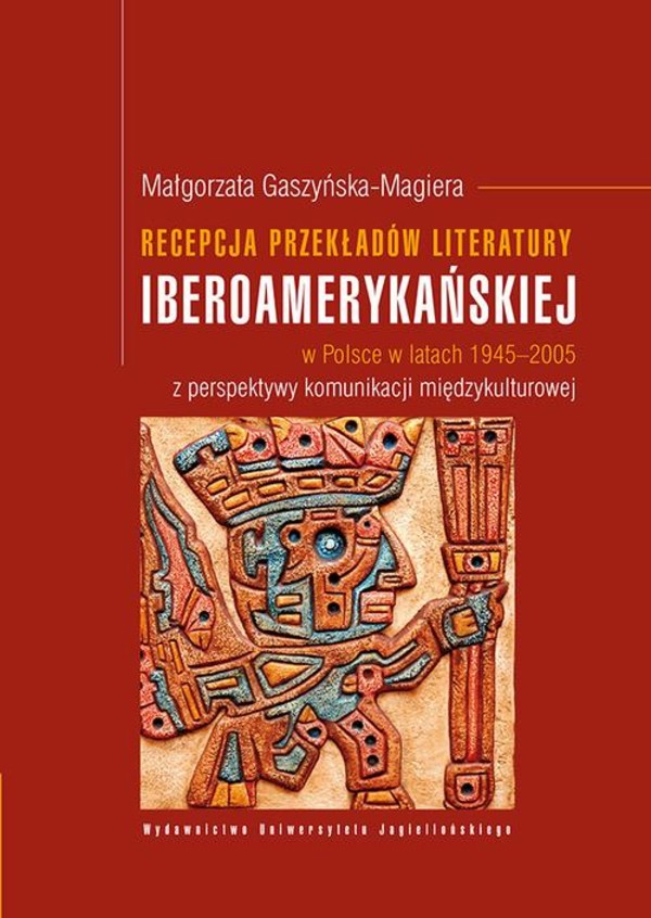 Recepcja przekładów literatury iberoamerykańskiej w Polsce w latach 1945-2005 z perspektywy komunikacji międzykulturowej - pdf