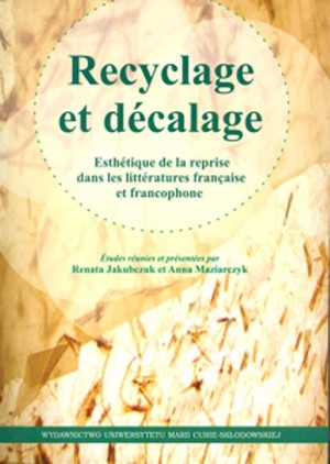 Recyclage et decalage Esthetique de la reprise dans litteratures française et francophone