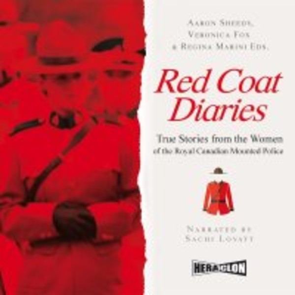 Red Coat Diaries. True Stories from the Women of the Royal Canadian Mounted Police - Audiobook mp3
