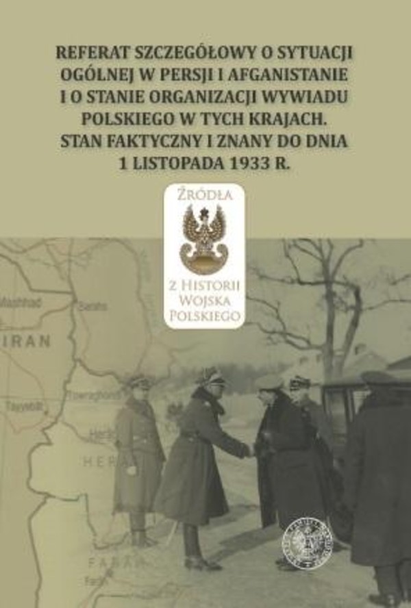 Referat szczegółowy o sytuacji ogólnej w Persji i Afganistanie i o stanie organizacji wywiadu polskiego w tych krajach Stan faktyczny i znany do dnia 1 listopada 1933 r.