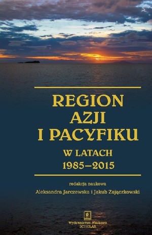Region Azji i Pacyfiku w latach 1985-2015 Ciągłość i zmiana w regionalnym systemie międzynarodowym