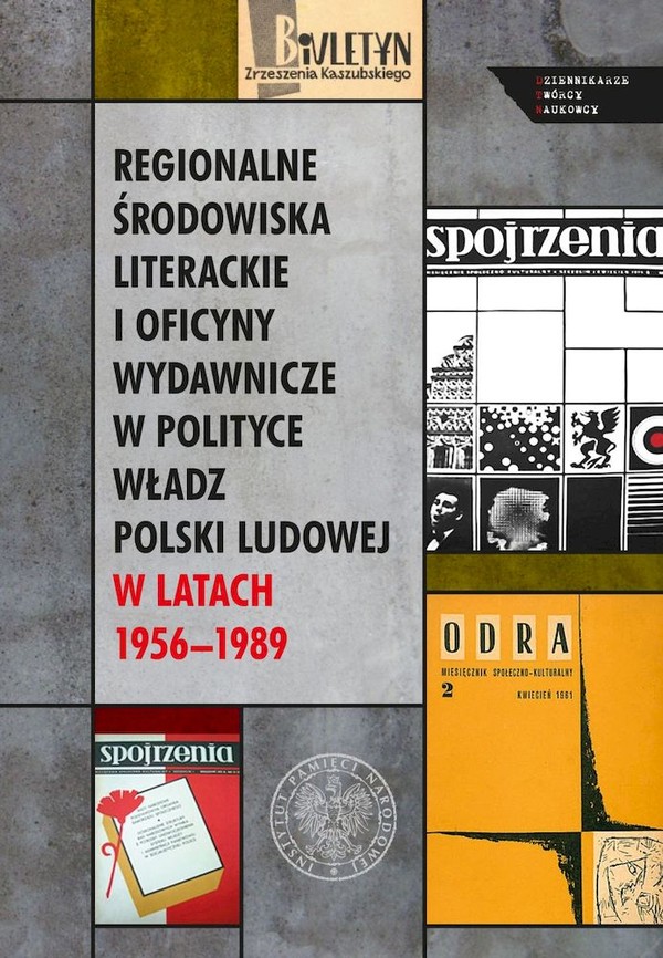 Regionalne środowiska literackie i oficyny wydawnicze w polityce władz Polski Ludowej w latach 1956-1989