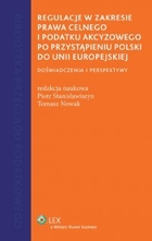 Regulacje w zakresie prawa celnego i podatku akcyzowego po przystąpieniu Polski do Unii Europejskiej. Doświadczenia i perspektywy