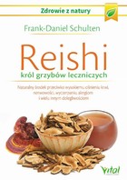 Reishi - król grzybów leczniczych Naturalny środek przeciwko wysokiemu ciśnieniu krwi, nerwowości, wyczerpaniu, alergiom i wielu innym dolegliwościom
