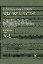 Rękopisy muzyczne w zbiorach Archiwum Kompozytorów Polskich Biblioteki Uniwersyteckiej w Warszawie - pdf Katalog Tom 1 A-Ł
