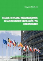 Relacje i stosunki międzynarodowe w kształtowaniu bezpieczeństwa europejskiego - pdf