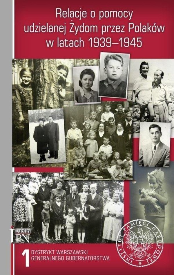 Relacje o pomocy udzielanej Żydom przez Polaków w latach 1939-1945 Tom 1