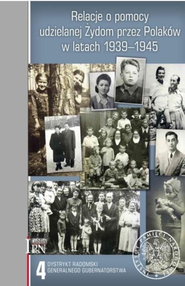 Relacje o pomocy udzielanej Żydom przez Polaków w latach 1939-1945 Tom 4