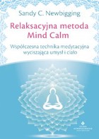 Relaksacyjna metoda Mind Calm. Współczesna technika medytacyjna wyciszająca umysł i ciało - mobi, epub