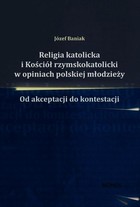Religia katolicka i Kościół rzymskokatolicki w opiniach polskiej młodzieży - pdf