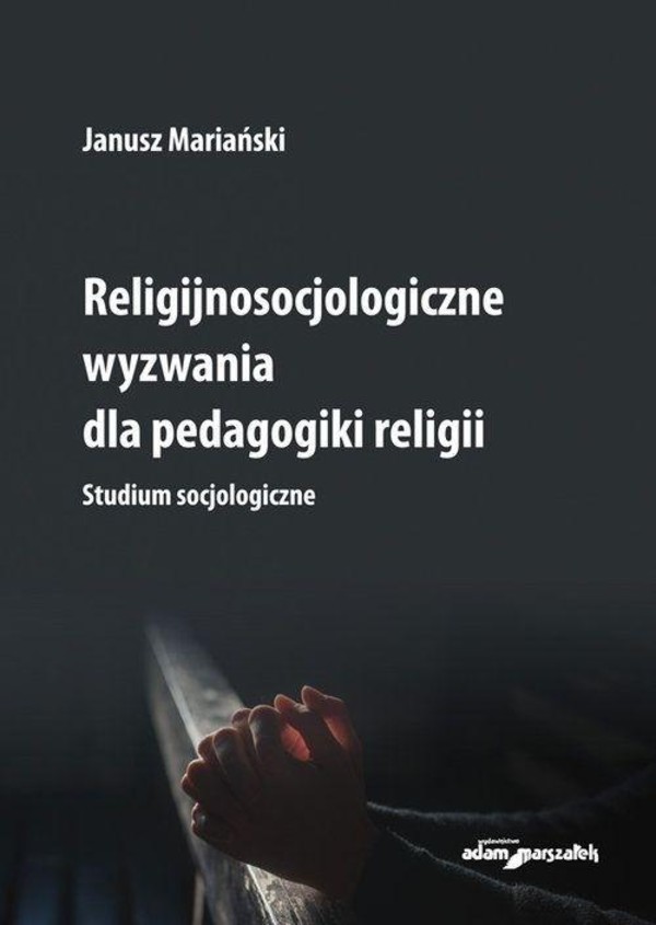 Religijnosocjologiczne wyzwania dla pedagogiki religii Studium socjologiczne