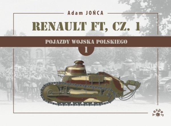 Renault FT Część 1 Pojazdy Wojska Polskiego Tom 1
