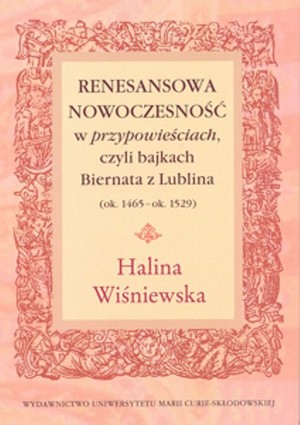 Renesansowa nowoczesność w przypowieściach, czyli bajkach Biernata z Lublina (ok. 1465 - ok. 1529)
