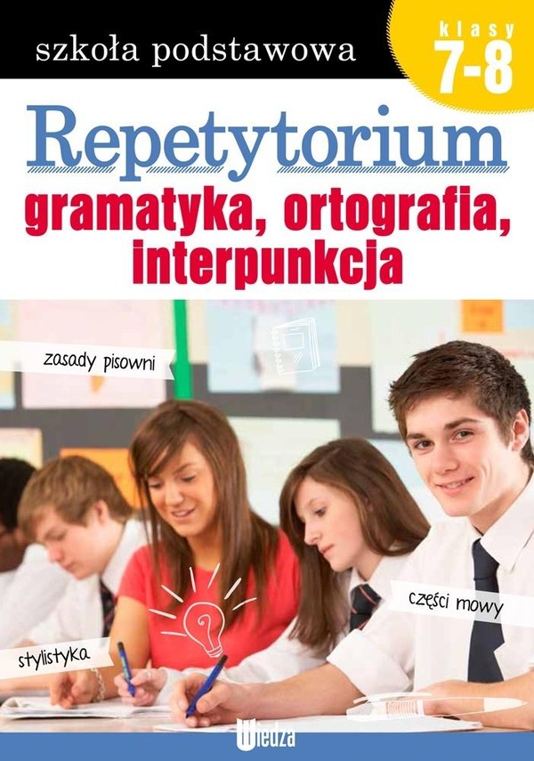 Repetytorium. Gramatyka, ortografia, interpunkcja. Szkoła podstawowa. Klasy 7-8