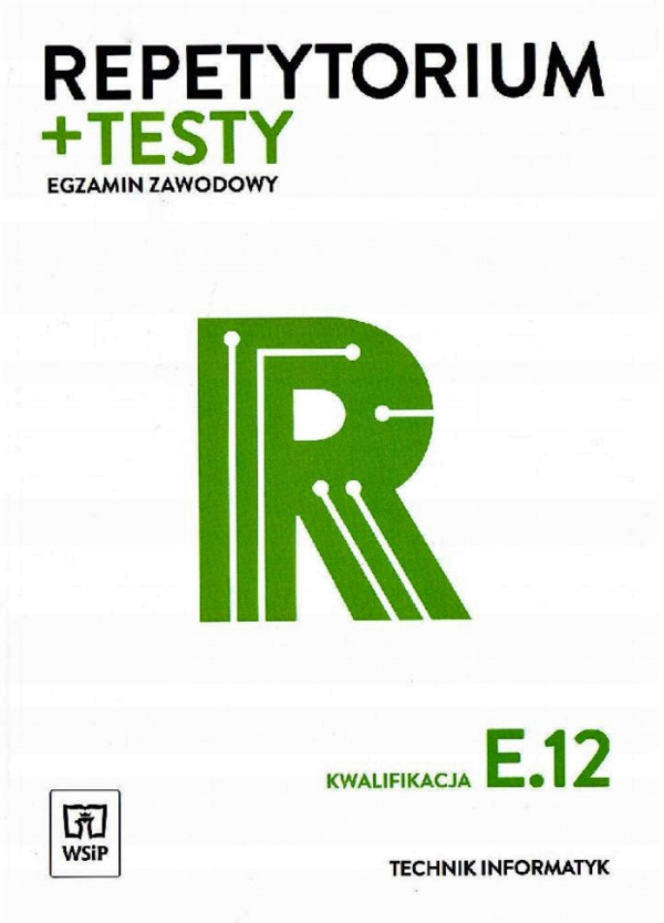 Repetytorium + testy. Egzamin zawodowy Kwalifikacja E.12. Technik informatyk