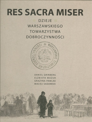 Res Sacra Miser Dzieje Warszawskiego Towarzystwa Dobroczynności