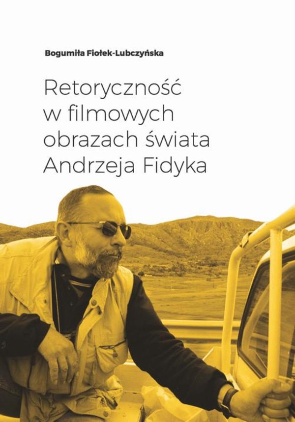 Retoryczność w filmowych obrazach świata Andrzeja Fidyka - mobi, epub, pdf