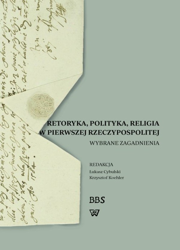 Retoryka, polityka, religia w Pierwszej Rzeczypospolitej Wybrane zagadnienia