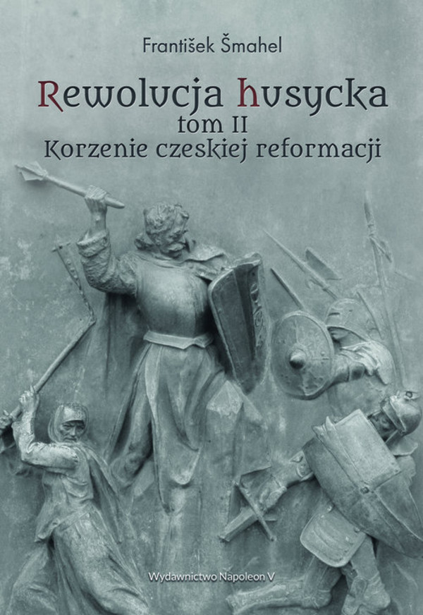 Rewolucja husycka Tom 2 Korzenie czeskiej reformacji